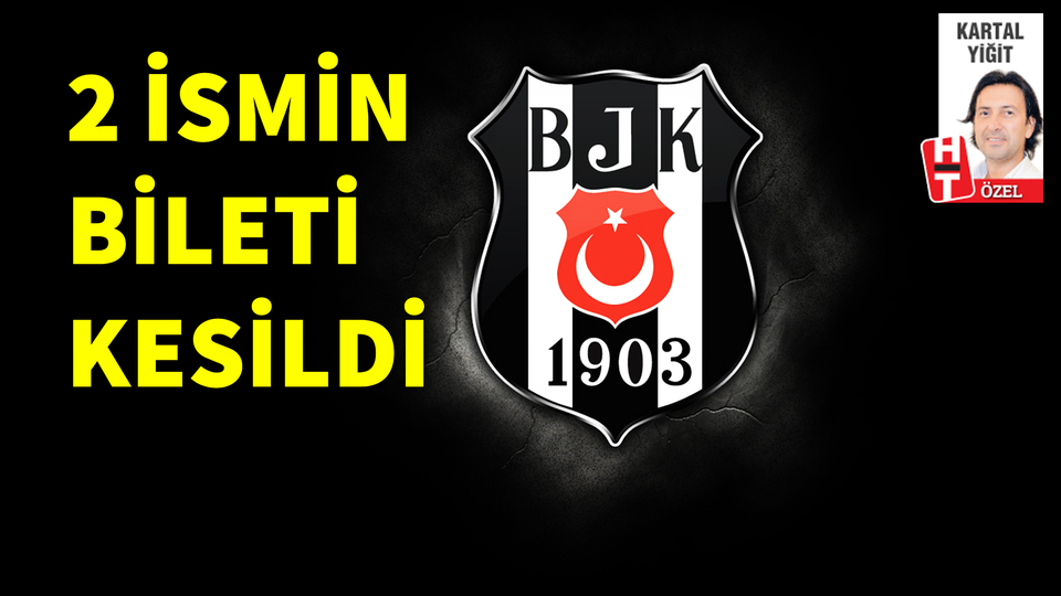Beşiktaş'ta 2 ismin bileti kesildi!