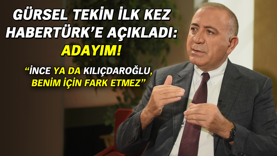 Gürsel Tekin ilk kez Habertürk'e açıkladı: Adayım!