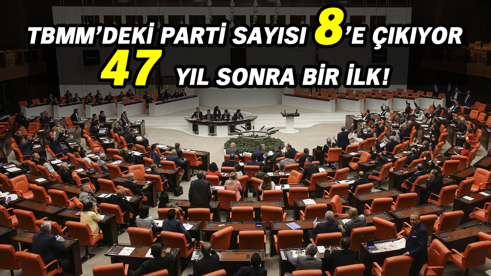 TBMM'deki parti sayısı sekize çıkıyor! 47 yıl sonra bir ilk