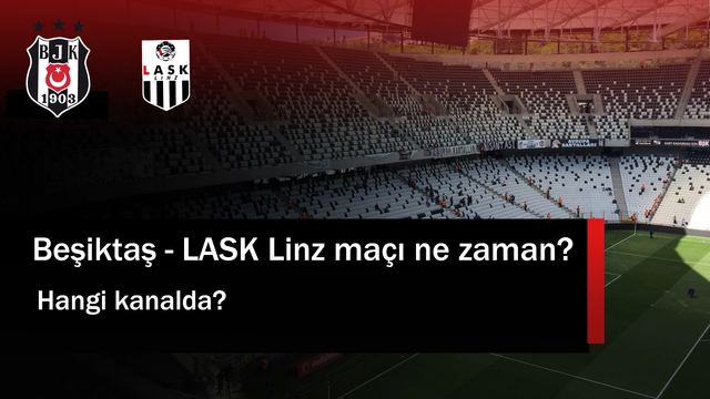 Beşiktaş - LASK Linz maçı ne zaman?