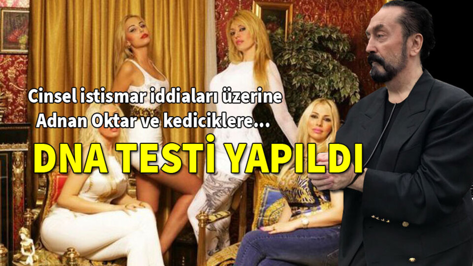Cinsel istismar iddiası üzerine Adnan Oktar ve 'Kedicikler'e DNA testi yapıldı