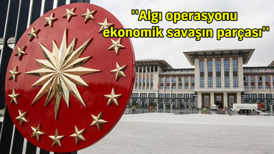 Cumhurbaşkanlığı: Piyasaları tedirgin etme çabası kabul edilemez