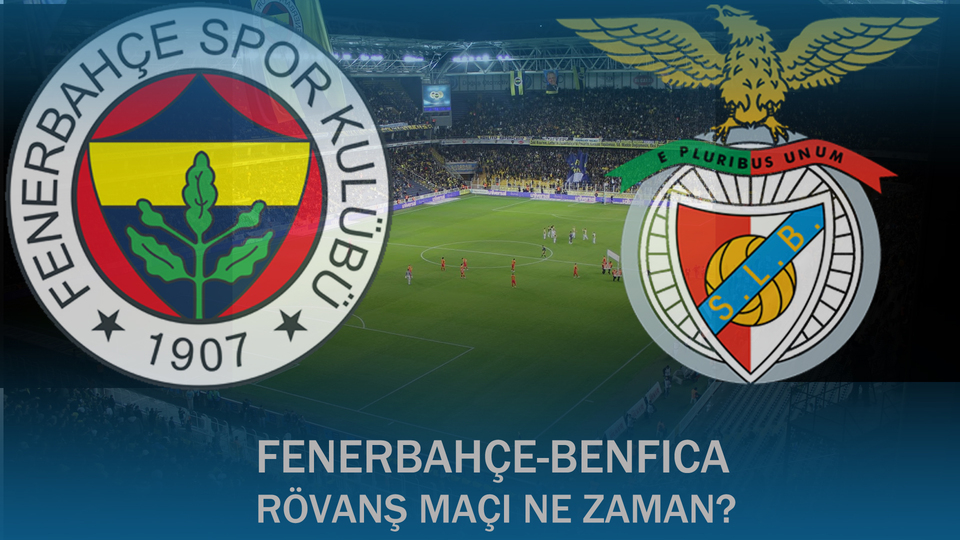 Fenerbahçe - Benfica Rövanş maçı ne zaman?
