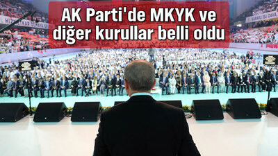 AK Parti'de MKYK ve diğer kurullar belli oldu