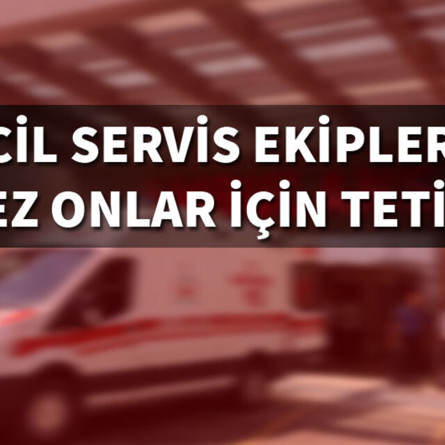 Acil servis ekipleri harekete geçti! Bu kez onlar için tetikte!