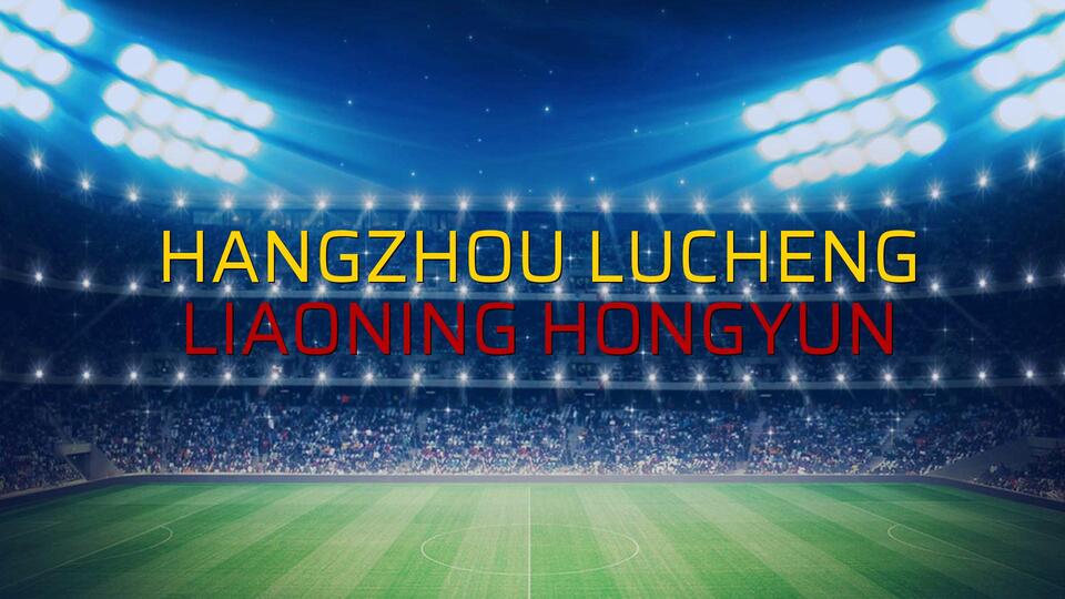 Hangzhou Lucheng - Liaoning Hongyun sahaya çıkıyor