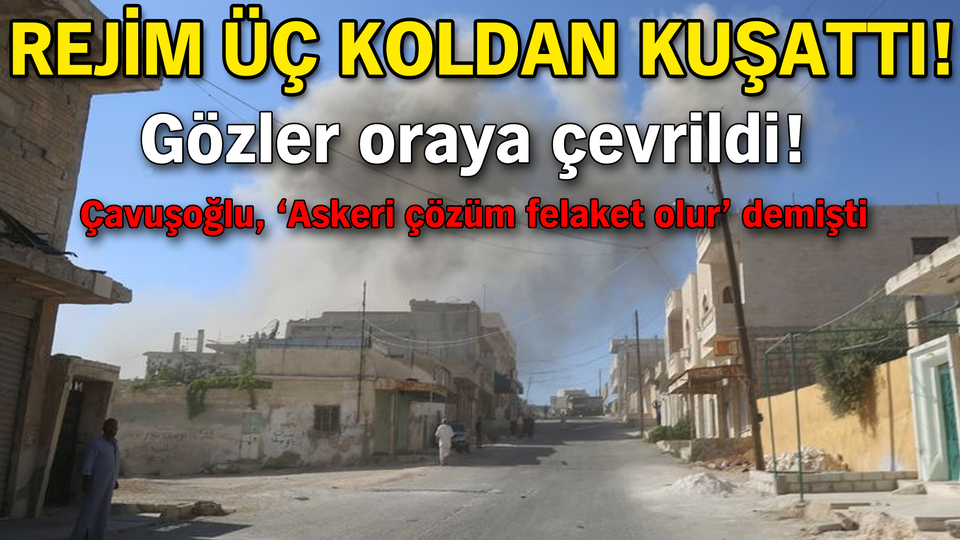 Gözler oraya çevrildi! Rejim üç koldan kuşattı!