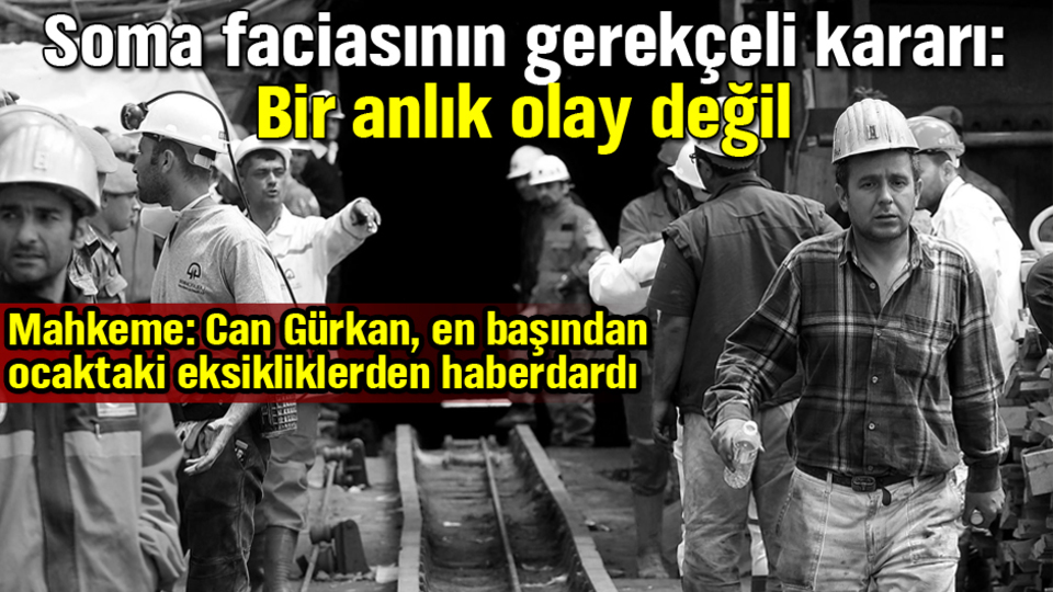 Soma faciasının gerekçeli kararı: Bir anlık olay değil
