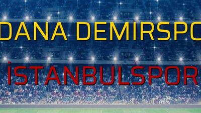 Adana Demirspor - İstanbulspor sahaya çıkıyor