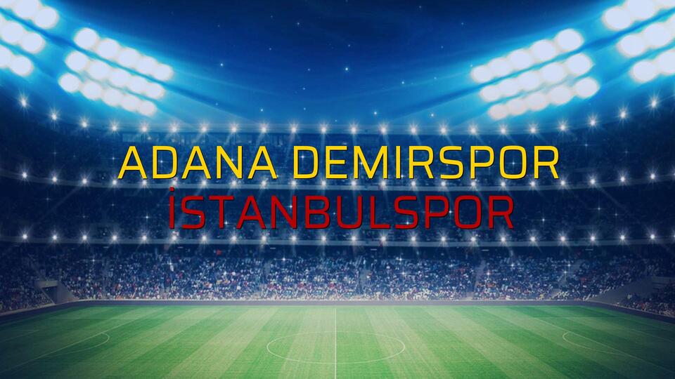 Adana Demirspor - İstanbulspor sahaya çıkıyor