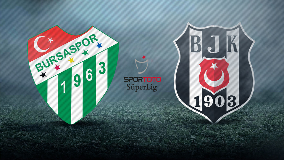 Bursaspor - Beşiktaş maçı ne zaman?
