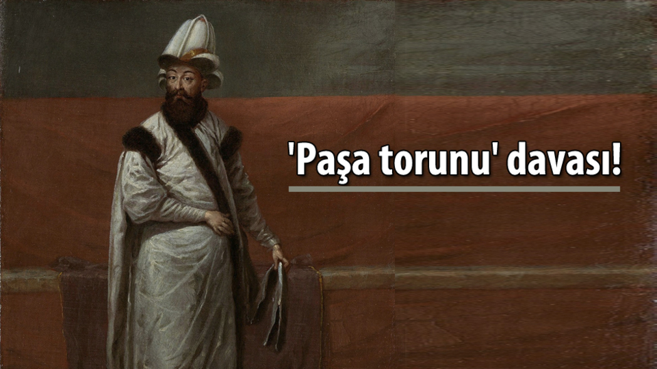 'Paşa torunu' davası!