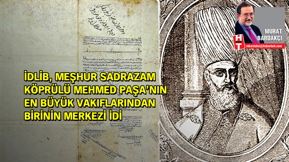 İdlib, meşhur sadrazam Köprülü Mehmed Paşa'nın en büyük vakıflarından birinin merkezi idi