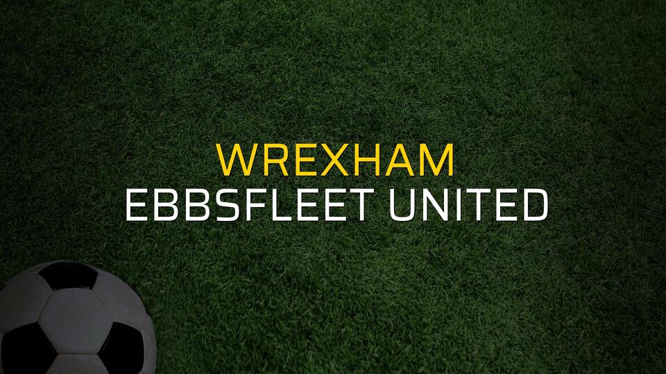 Wrexham - Ebbsfleet United sahaya çıkıyor