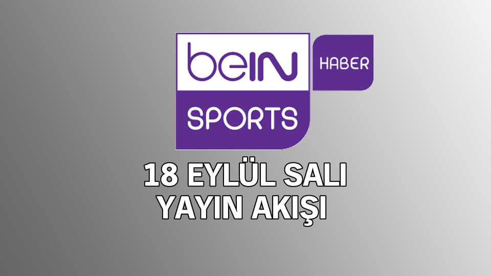 Bein Sports yayın akışında bugün neler var?