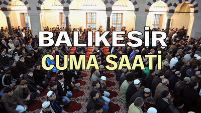 Balıkesir'de cuma namazı saat kaçta?