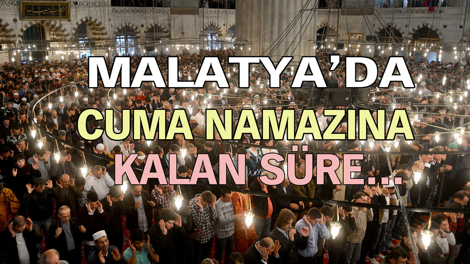 Malatya'da cuma namazı saat kaçta?