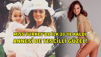 Miss Turkey finaline kaldı! Annesi de tescilli güzel!