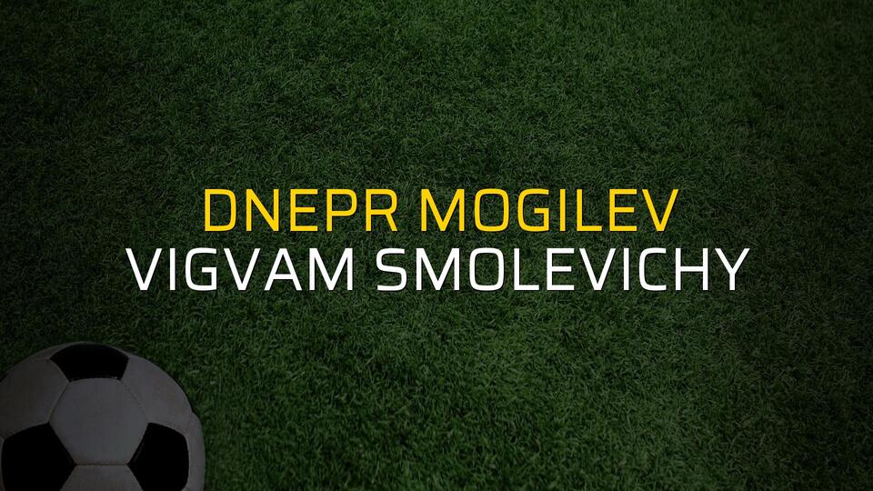 Dnepr Mogilev - Vigvam Smolevichy maçı ne zaman?