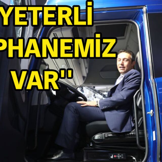 Ali Koç: Yeterli cephanemiz var