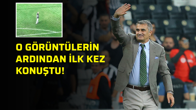 Şenol Güneş, o görüntülerin ardından ilk kez konuştu!