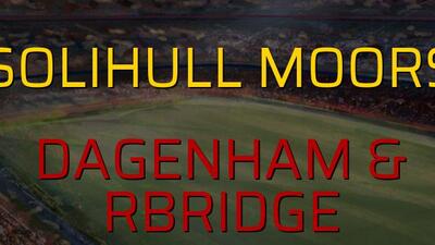 Solihull Moors - Dagenham & Rbridge maç önü