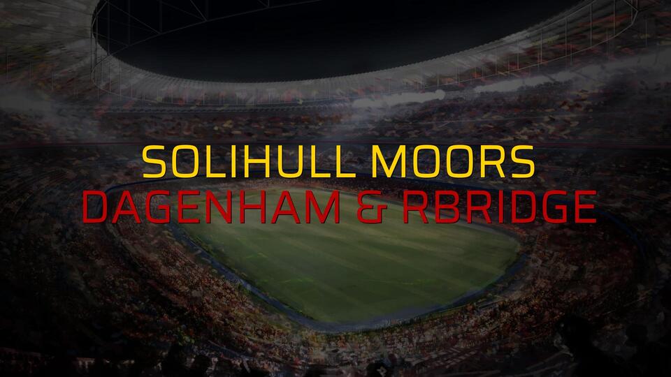 Solihull Moors - Dagenham & Rbridge maç önü