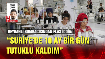 Reyhanlı bombacısı: Suriye'de 10 ay bir gün tutuklu kaldım