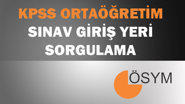 KPSS Ortaöğretim sınav giriş yeri sorgulama!