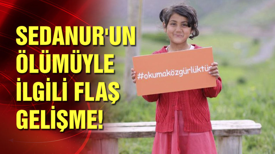 Sedanur'un ölümüyle ilgili flaş gelişme