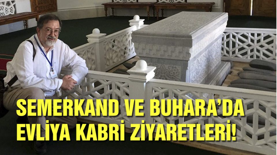 Semerkand ve Buhara'da evliya kabri ziyaretleri!