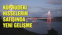 Köprüdeki hisselerin satışında yeni gelişme