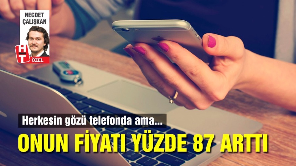 Herkesin gözü telefonda ama onun fiyatı yüzde 87 arttı