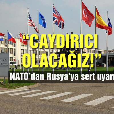 NATO'dan Rusya'ya uyarı: Caydırıcı olacağız!