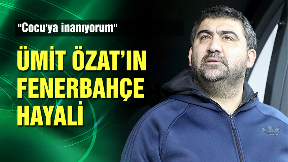 Ümit Özat'ın Fenerbahçe hayali