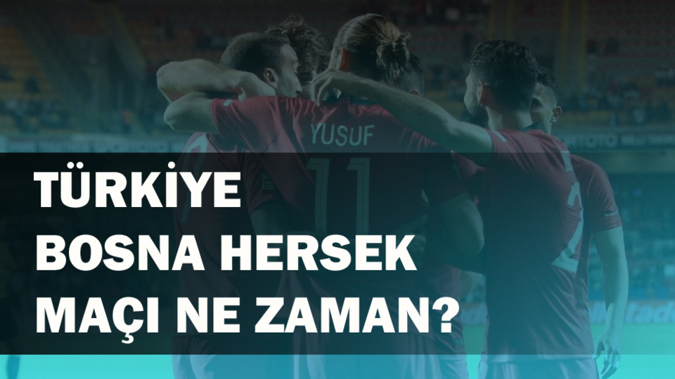 Türkiye Bosna Hersek maçı ne zaman?