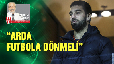 "Arda bir an önce futbola dönmeli"