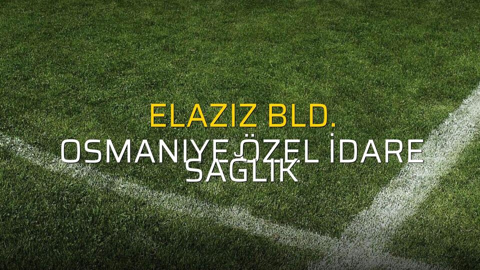 Elaziz Bld.: 2 - Osmaniye Özel İdare Sağlık: 0 (Maç sona erdi)