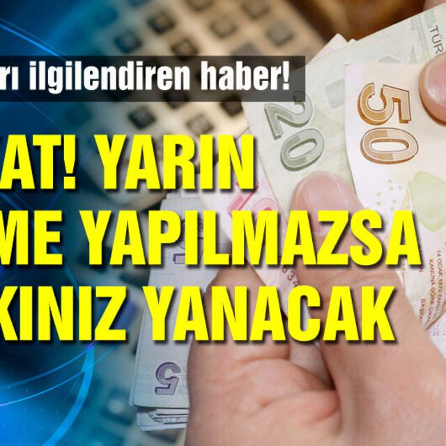 Dikkat! Bugün ödeme yapılmazsa hakkınız yanacak!