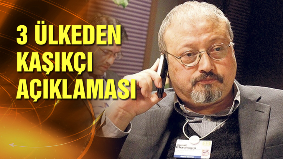 Almanya, Fransa ve İngiltere'den 'Kaşıkçı' açıklaması
