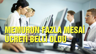 Memurun fazla mesai ücreti belli oldu