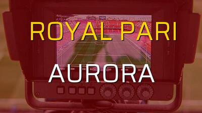 Royal Pari: 3 - Aurora: 1 (Maç sonucu)