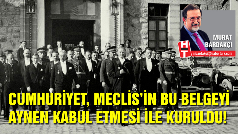 Cumhuriyet, Meclis'in bu belgeyi aynen kabul etmesi ile kuruldu!