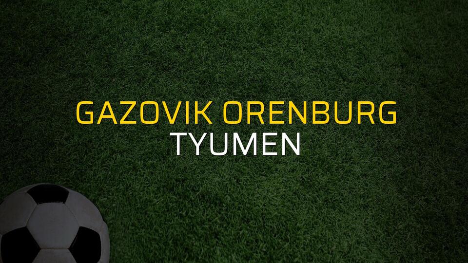 Gazovik Orenburg - Tyumen maçı istatistikleri