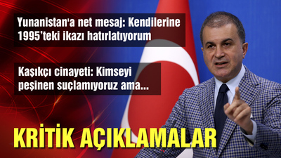 Ömer Çelik'ten Yunanistan'a ikaz: Gereken cevabı veririz