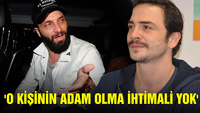 "O kişinin adam olma ihtimali yok"