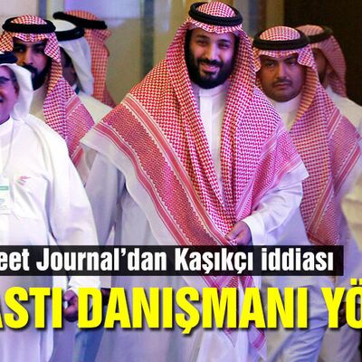 Wall Street Journal: Kaşıkçı suikastını Veliaht Prensin danışmanı yönetti