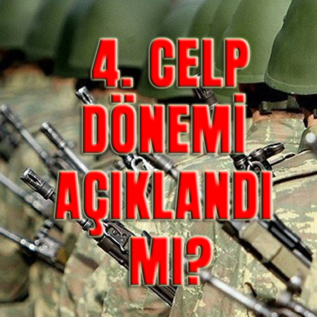 Bedelli askerlik 4. celp dönemi açıklandı mı?