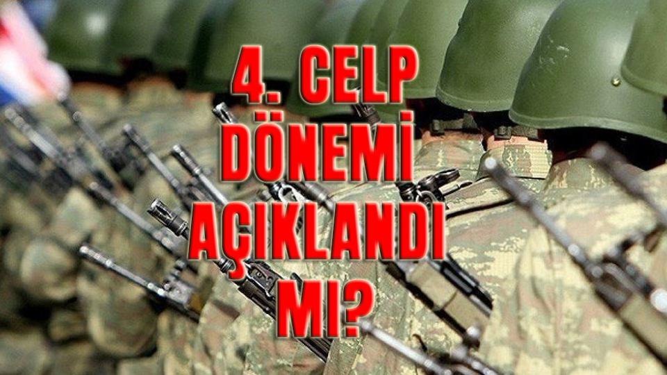 Bedelli askerlik 4. celp dönemi açıklandı mı?
