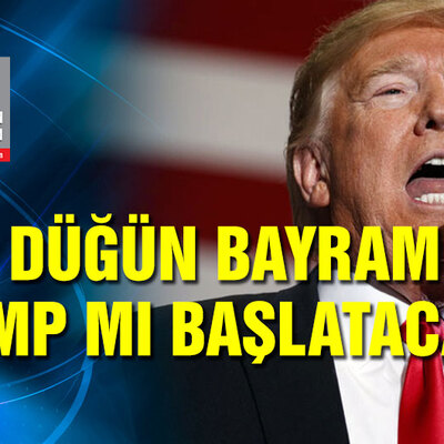Son düğün bayramı Trump mı başlatacak?